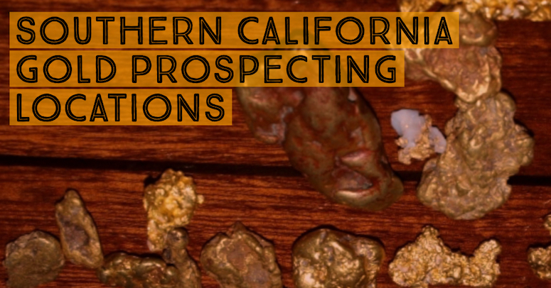 Southern California Gold Prospecting Locations How To Find Gold